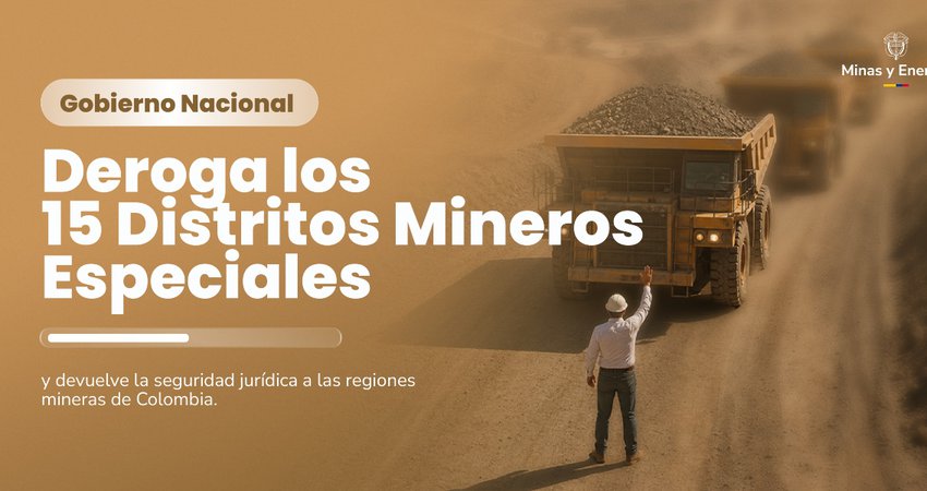 Gobierno Nacional deroga los 15 Distritos Mineros Especiales y devuelve la seguridad jurídica a las regiones mineras de Colombia
