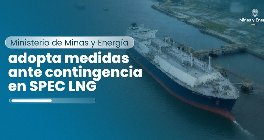 Ministerio de Minas y Energía adopta medidas ante contingencia en SPEC LNG
